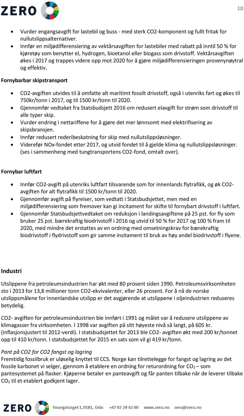 Vektårsavgiften økes i 2017 og trappes videre opp mot 2020 for å gjøre miljødifferensieringen provenynøytral og effektiv.