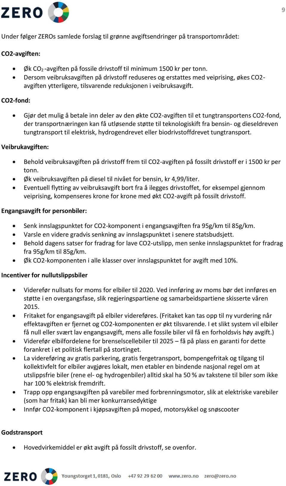 CO2-fond: Gjør det mulig å betale inn deler av den økte CO2-avgiften til et tungtransportens CO2-fond, der transportnæringen kan få utløsende støtte til teknologiskift fra bensin- og dieseldreven