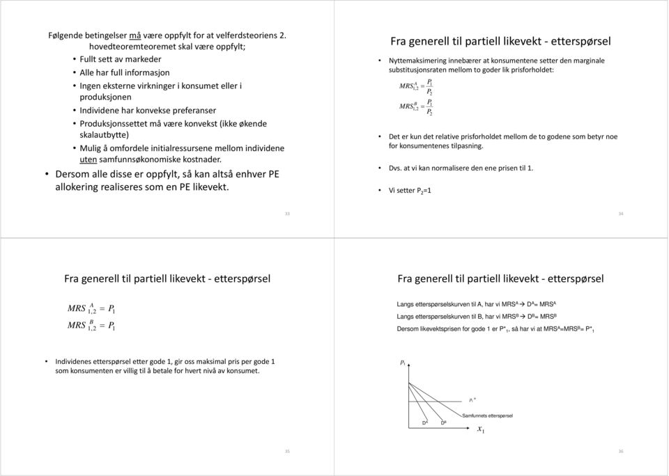 være konvekst (ikke økende skalautbytte) Mulig å omfordele initialressursene i i mellom individene id uten samfunnsøkonomiske kostnader.