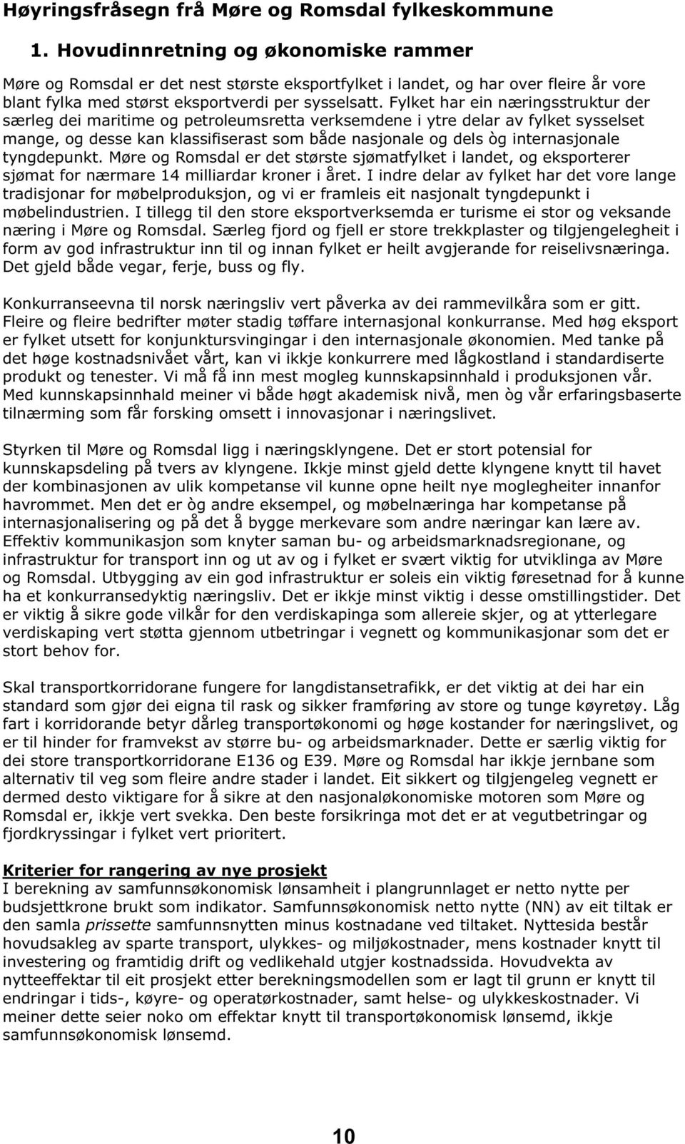 Fylket har ein næringsstruktur der særleg dei maritime og petroleumsretta verksemdene i ytre delar av fylket sysselset mange, og desse kan klassifiserast som både nasjonale og dels òg internasjonale