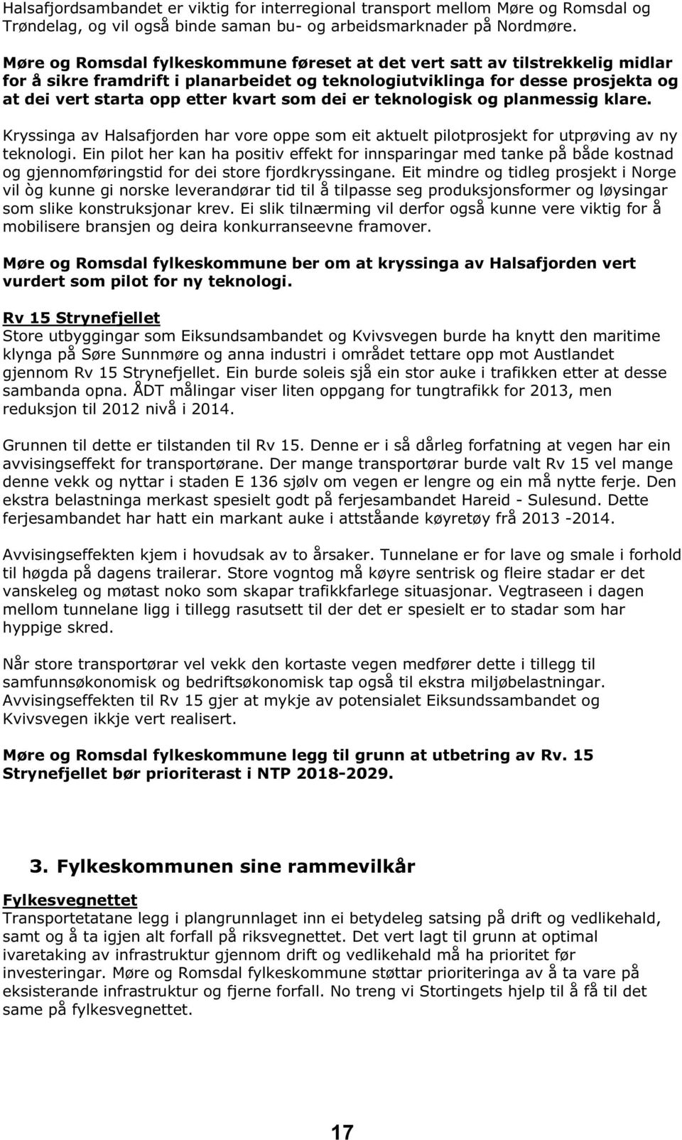 som dei er teknologisk og planmessig klare. Kryssinga av Halsafjorden har vore oppe som eit aktuelt pilotprosjekt for utprøving av ny teknologi.