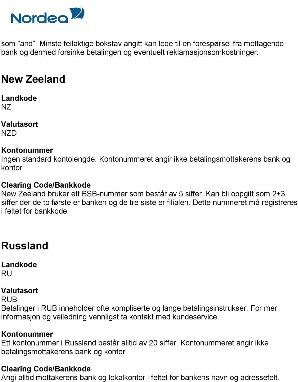 Kan bli oppgitt som 2+3 siffer der de to første er banken og de tre siste er filialen. Dette nummeret må registreres i feltet for bankkode.