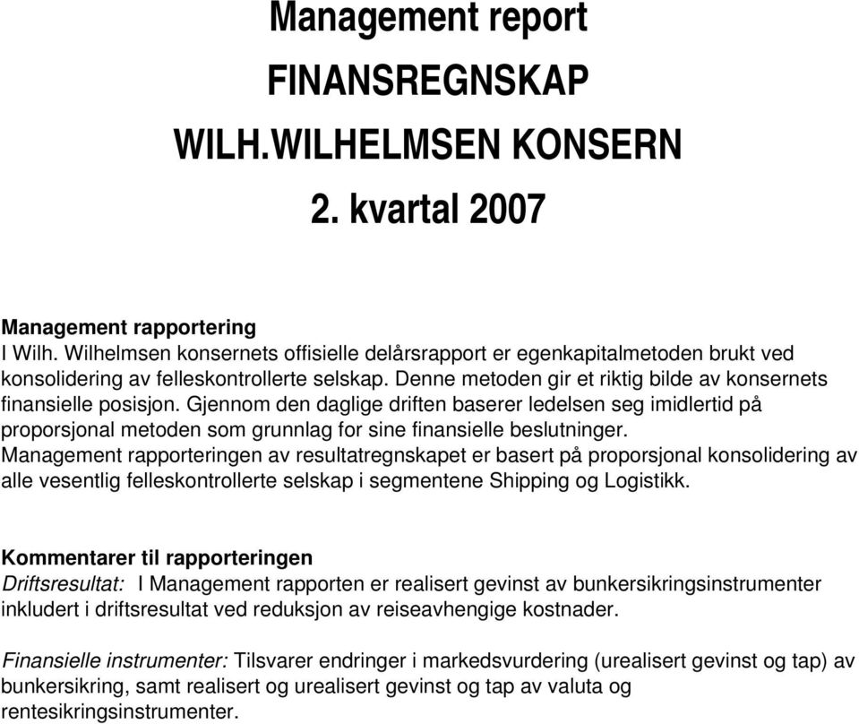 Gjennom den daglige driften baserer ledelsen seg imidlertid på proporsjonal metoden som grunnlag for sine finansielle beslutninger.