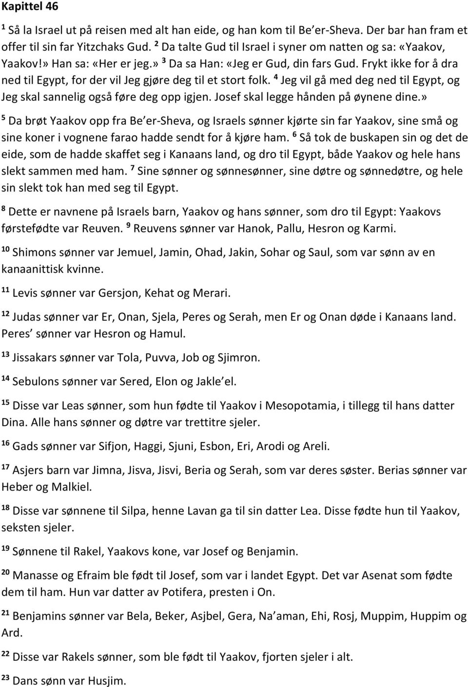 Frykt ikke for å dra ned til Egypt, for der vil Jeg gjøre deg til et stort folk. 4 Jeg vil gå med deg ned til Egypt, og Jeg skal sannelig også føre deg opp igjen.