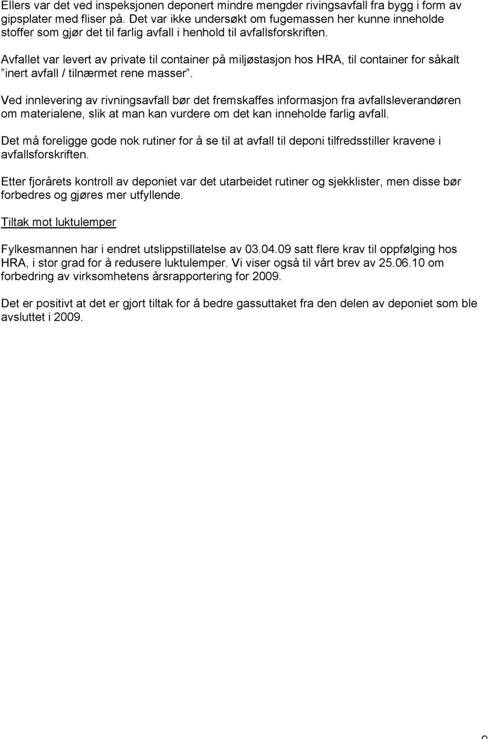 Avfallet var levert av private til container på miljøstasjon hos HRA, til container for såkalt inert avfall / tilnærmet rene masser.