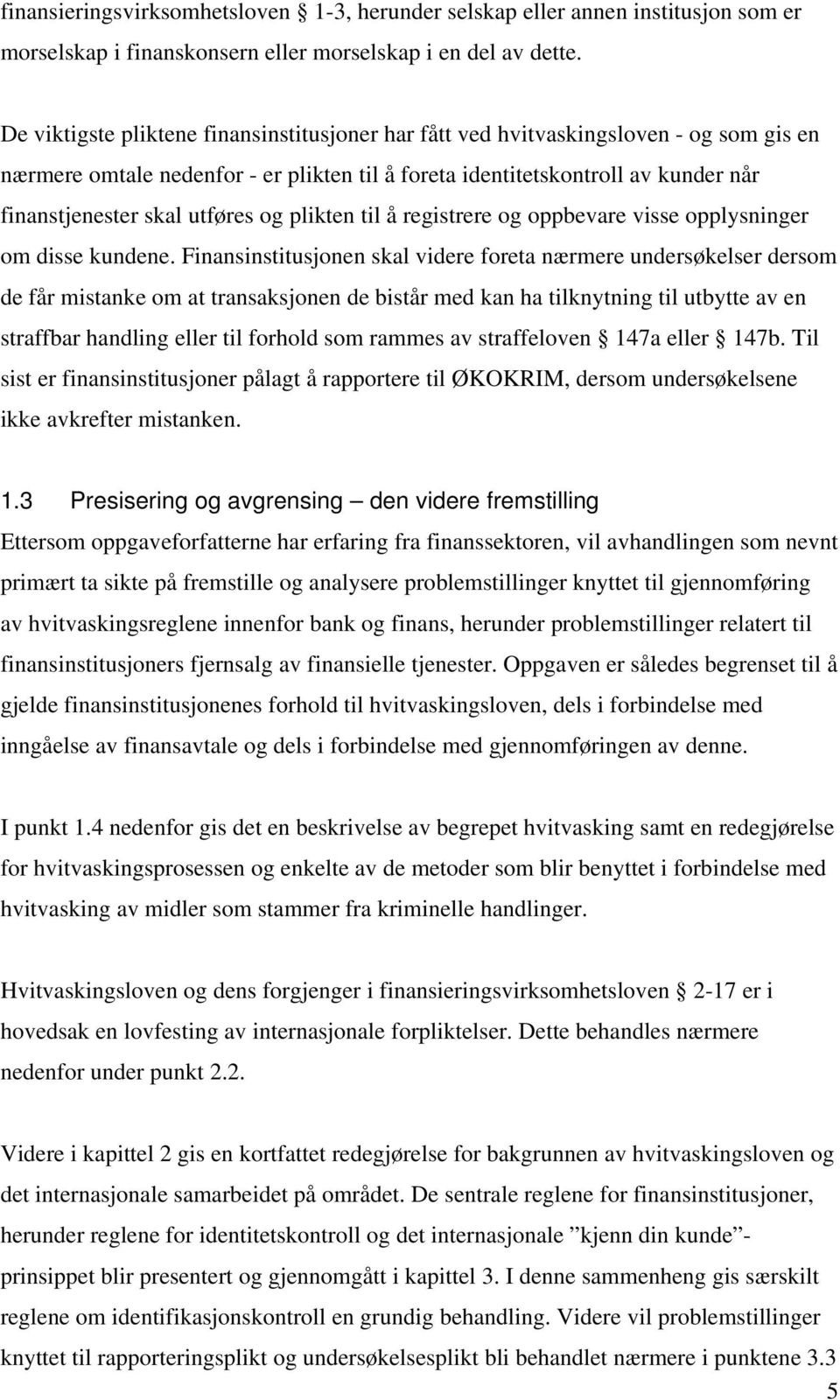 utføres og plikten til å registrere og oppbevare visse opplysninger om disse kundene.