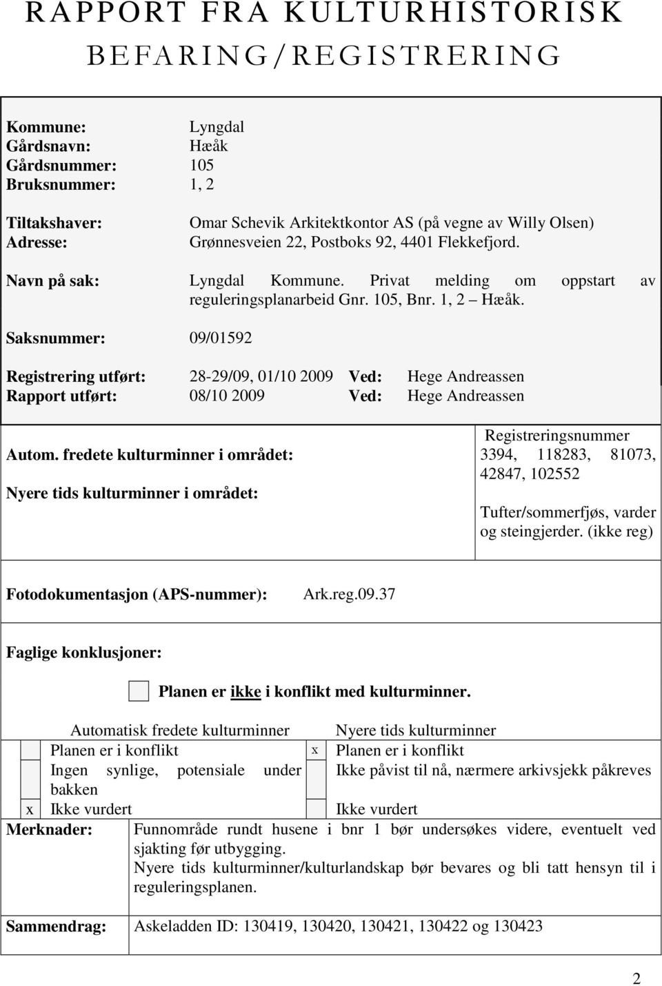 Saksnummer: 09/01592 Registrering utført: 28-29/09, 01/10 2009 Ved: Hege Andreassen Rapport utført: 08/10 2009 Ved: Hege Andreassen Registreringsnummer Autom.