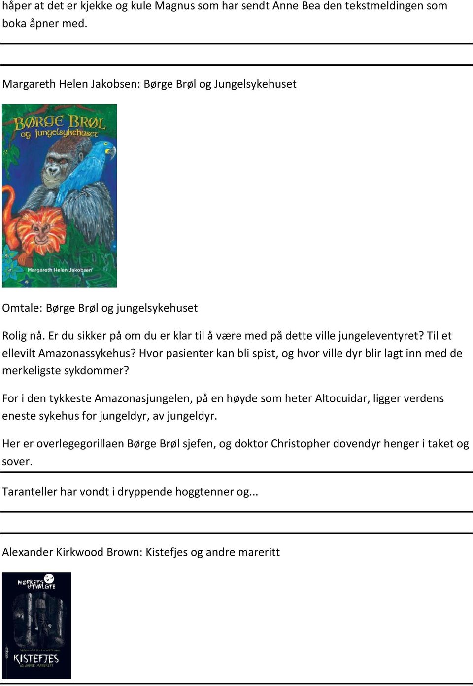 Til et ellevilt Amazonassykehus? Hvor pasienter kan bli spist, og hvor ville dyr blir lagt inn med de merkeligste sykdommer?