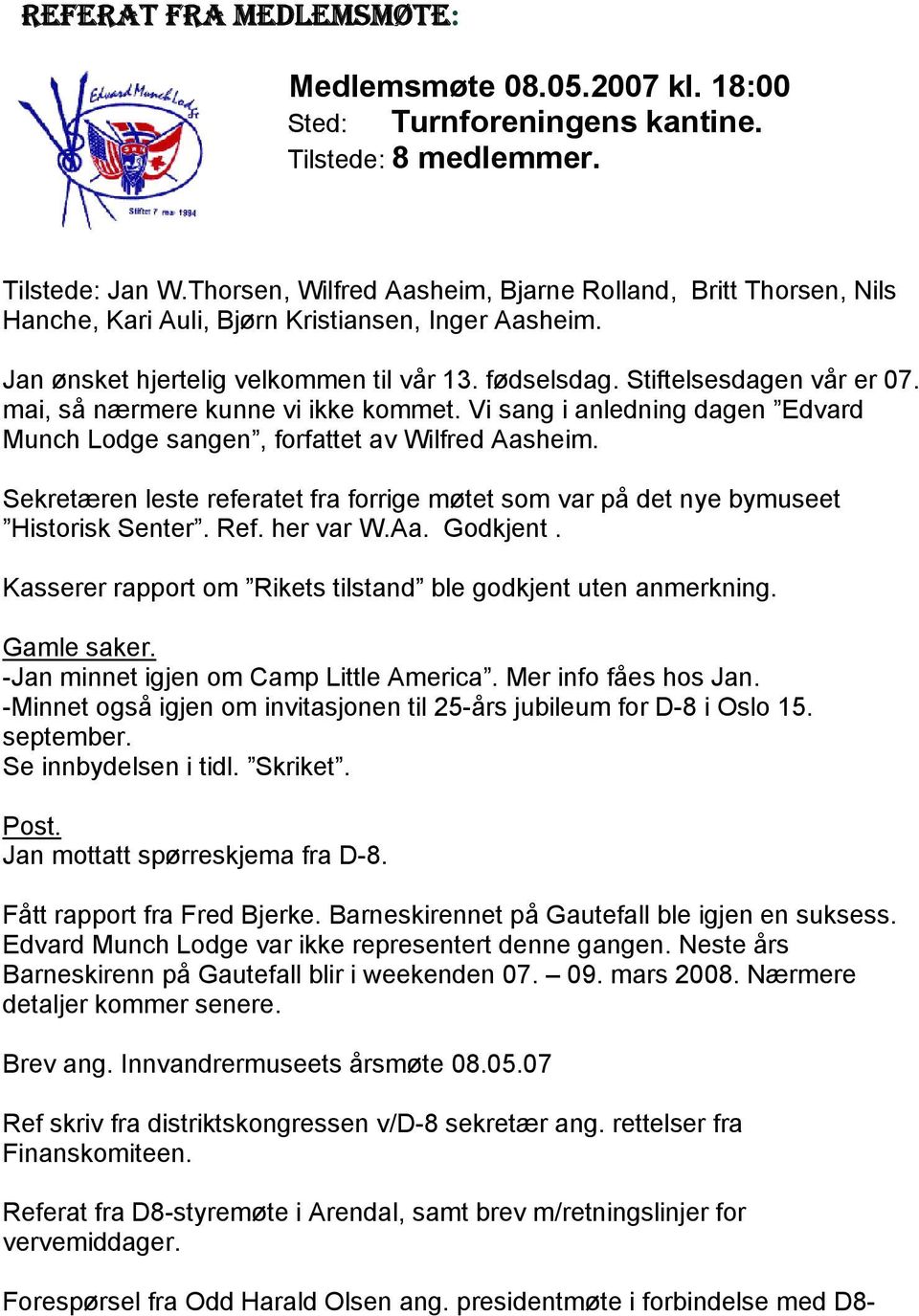 mai, så nærmere kunne vi ikke kommet. Vi sang i anledning dagen Edvard Munch Lodge sangen, forfattet av Wilfred Aasheim.