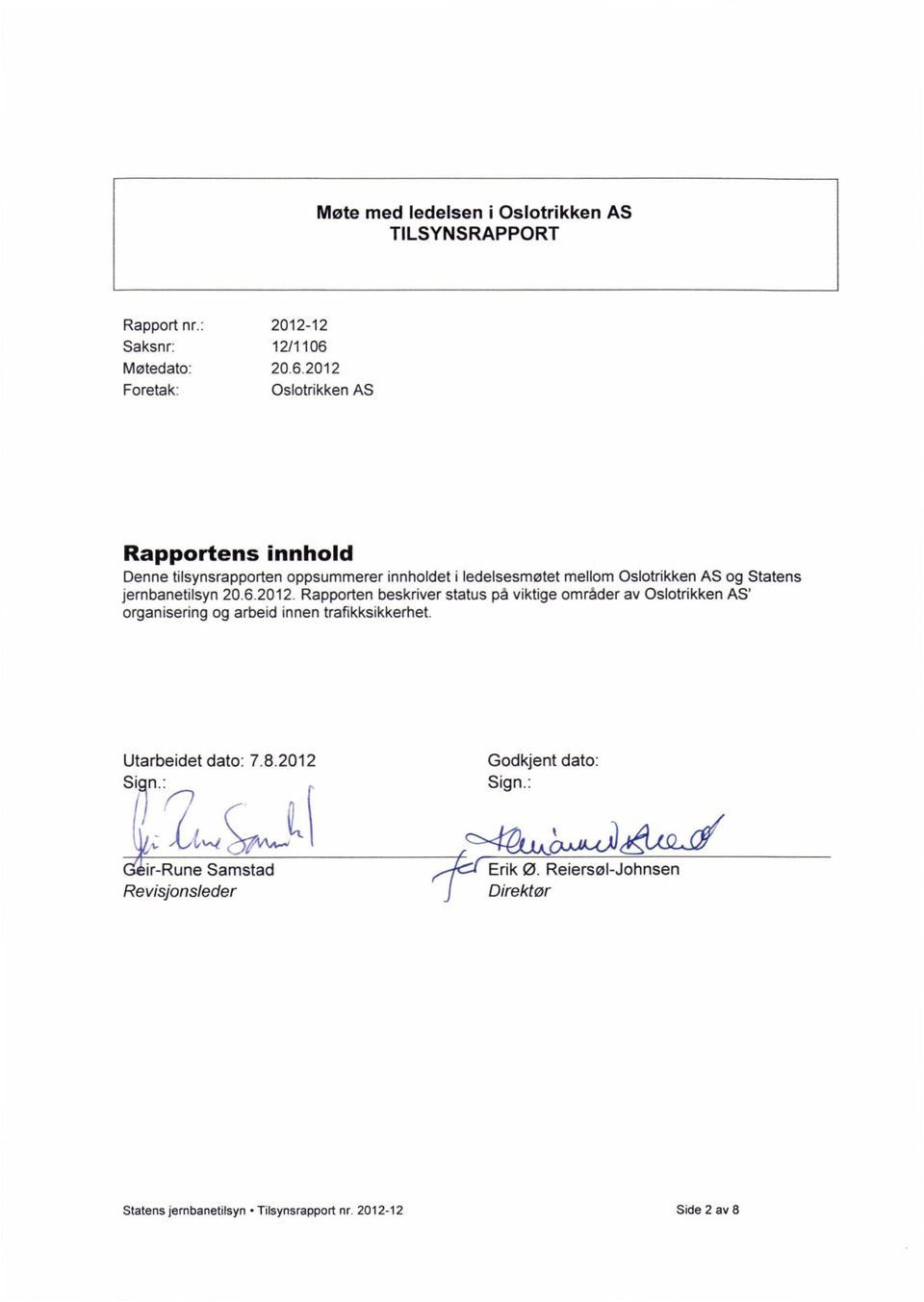 2012 Foretak: Oslotrikken AS Rapportens innhold Denne tilsynsrapporten oppsummerer innholdet i ledelsesmøtet mellom Oslotrikken AS og Statens