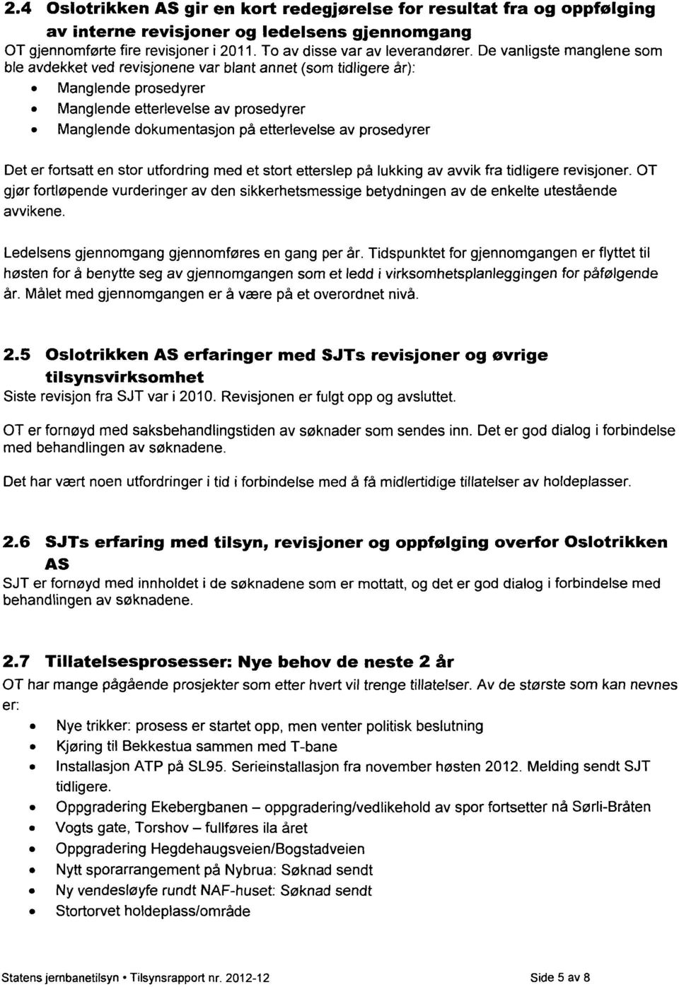 prosedyrer Det er fortsatt en stor utfordring med et stort etterslep på lukking av avvik fra tidligere revisjoner.