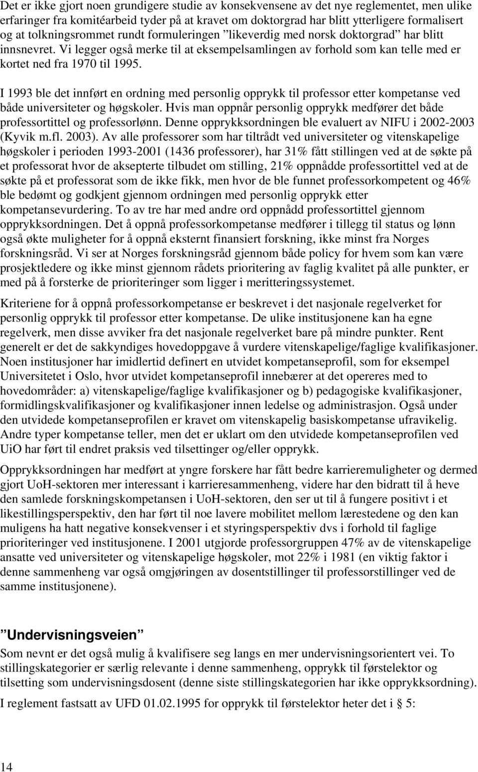 I 1993 ble det innført en ordning med personlig opprykk til professor etter kompetanse ved både universiteter og høgskoler.