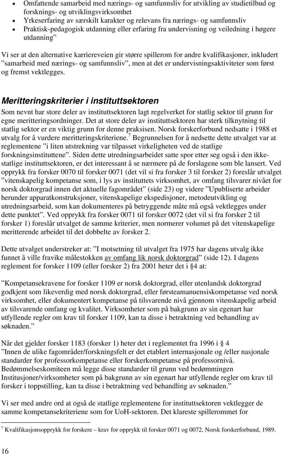 samarbeid med nærings- og samfunnsliv, men at det er undervisningsaktiviteter som først og fremst vektlegges.