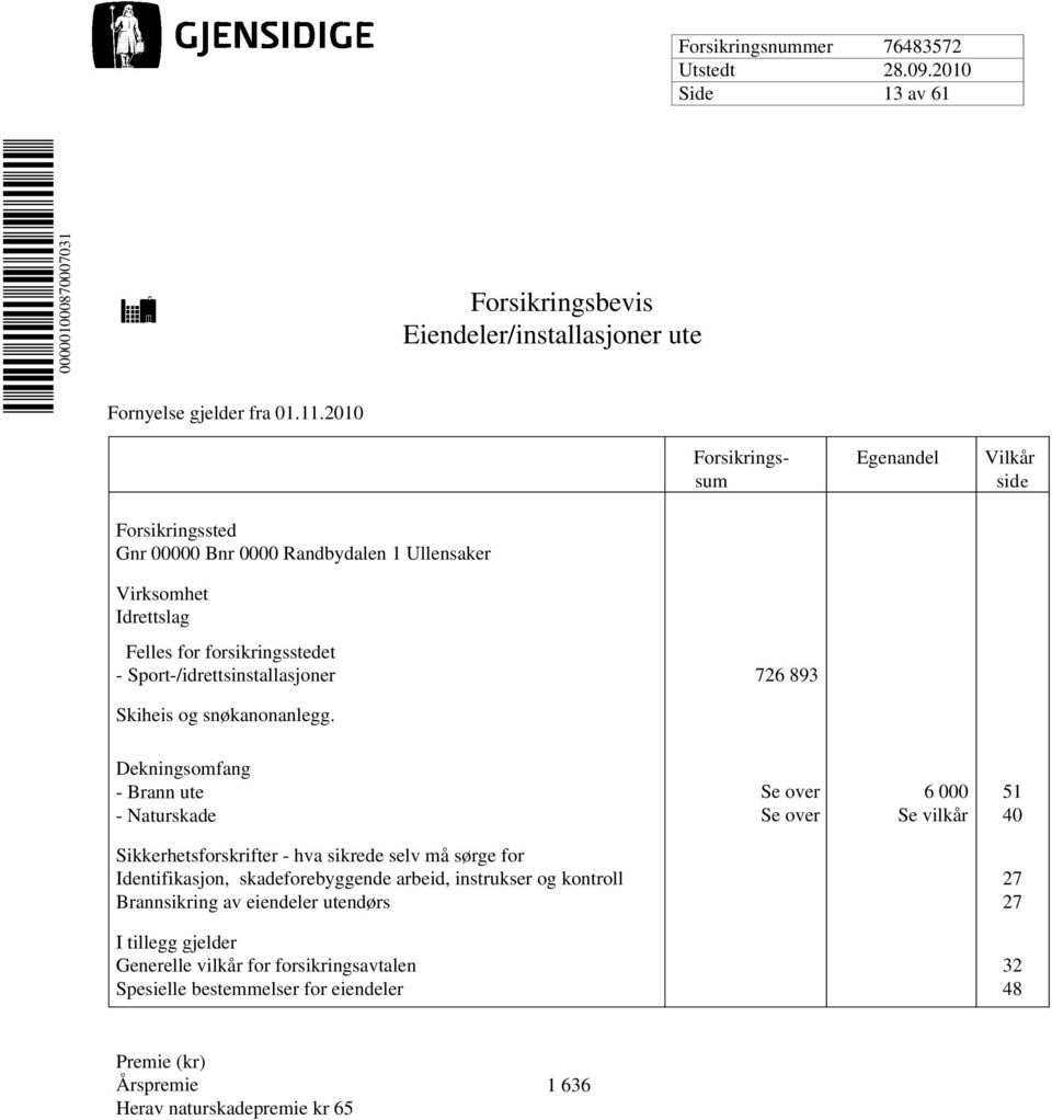 Sport-/idrettsinstallasjoner 726 893 Skiheis og snøkanonanlegg.