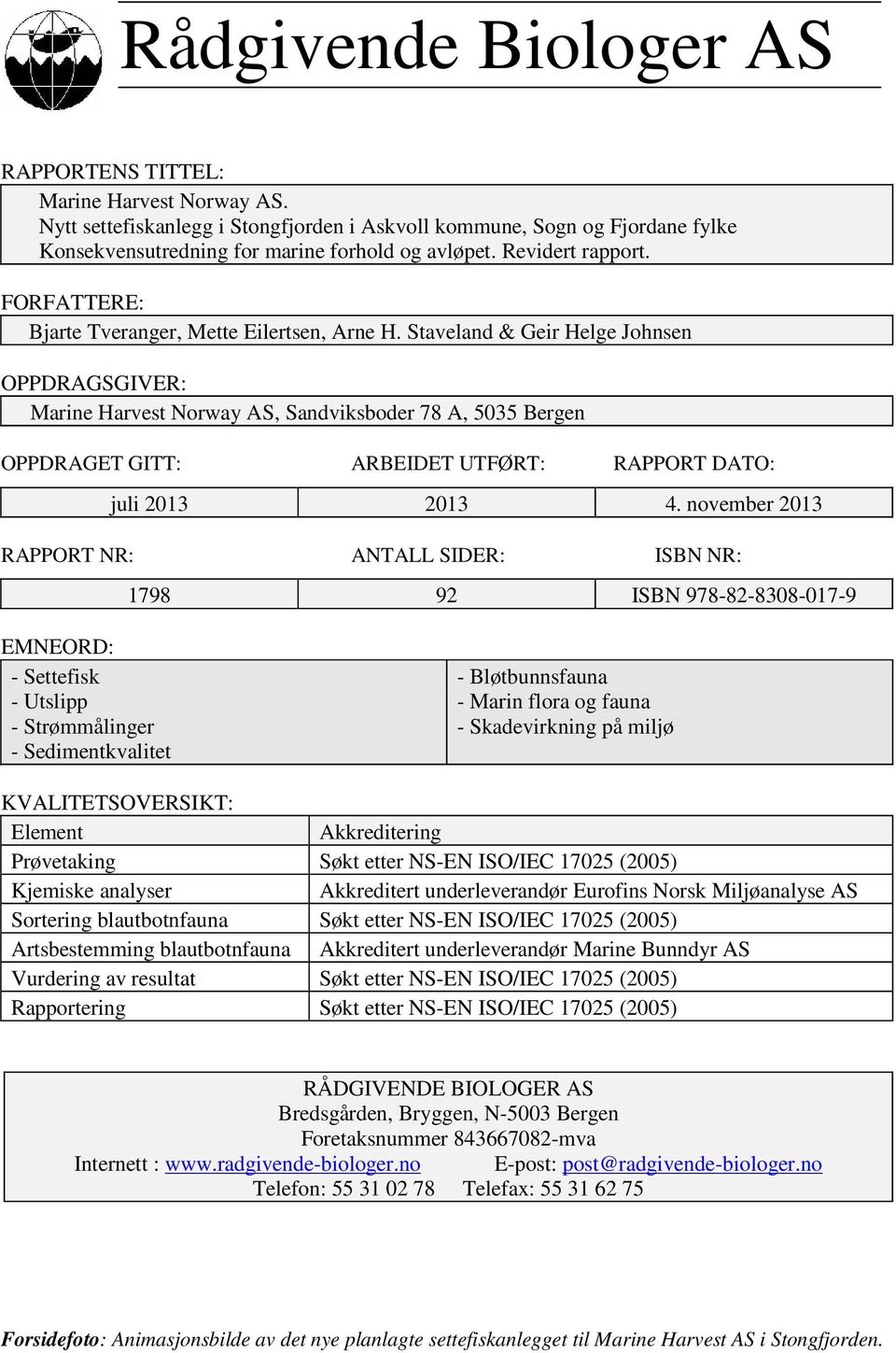 Staveland & Geir Helge Johnsen OPPDRAGSGIVER: Marine Harvest Norway AS, Sandviksboder 78 A, 5035 Bergen OPPDRAGET GITT: ARBEIDET UTFØRT: RAPPORT DATO: juli 2013 2013 4.