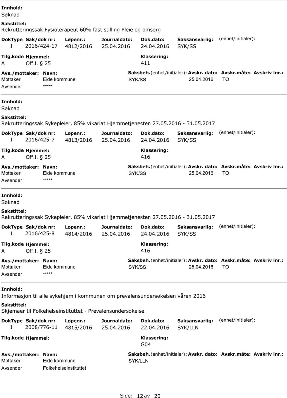 04.2016 416 vs./mottaker: Navn: Saksbeh. vskr. dato: vskr.måte: vskriv lnr.