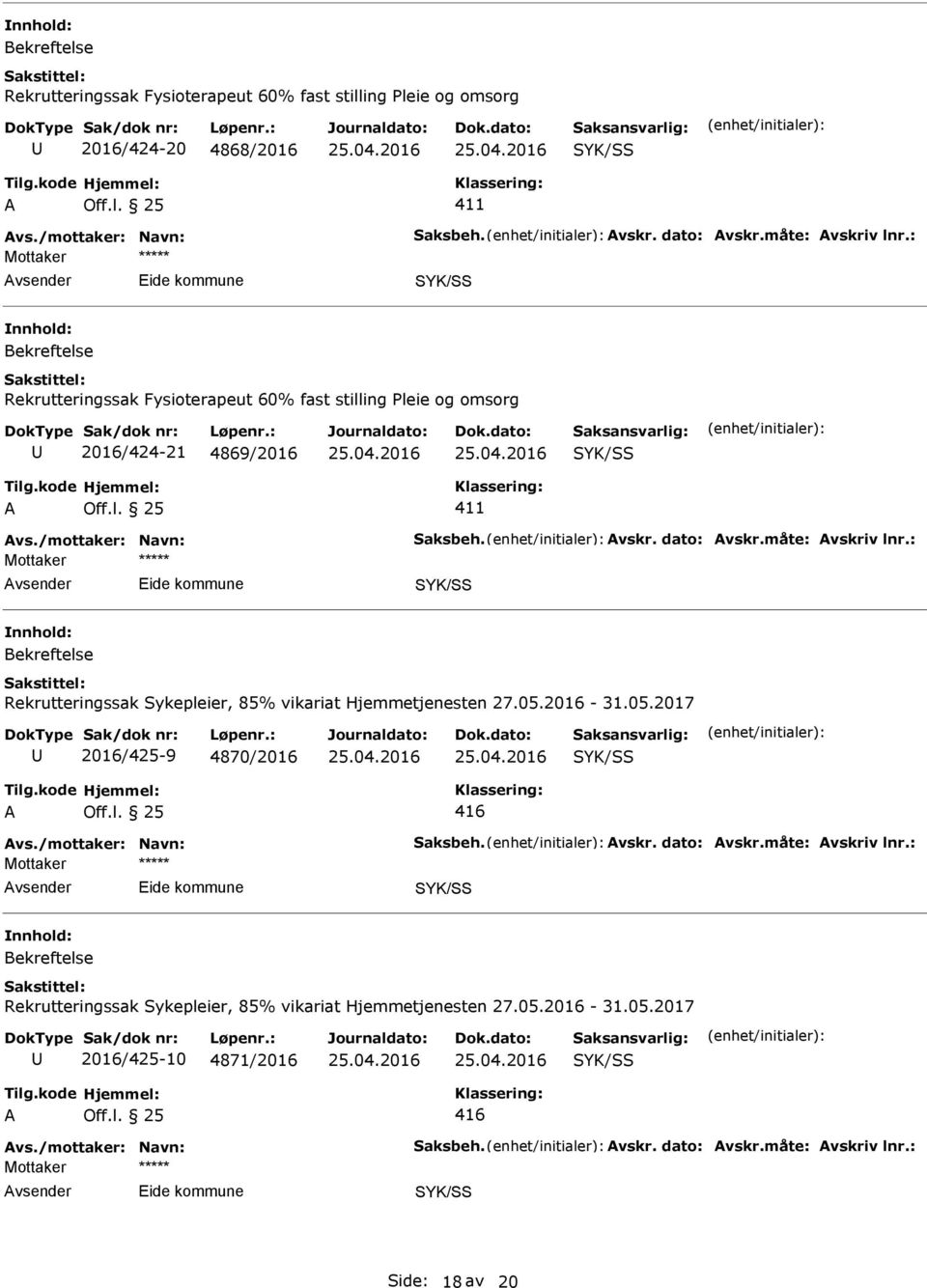 2016-31.05.2017 2016/425-9 4870/2016 416 vs.2016-31.05.2017 2016/425-10 4871/2016 416 vs./mottaker: Navn: Saksbeh. vskr. dato: vskr.