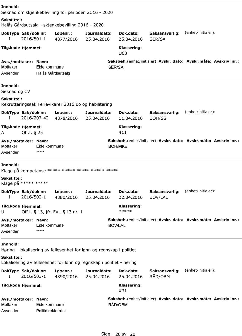 : Mottaker BOH/MKE Klage på kompetanse Klage på 2016/502-1 4880/2016 22.04.2016 BOV/LL vs./mottaker: Navn: Saksbeh. vskr. dato: vskr.måte: vskriv lnr.