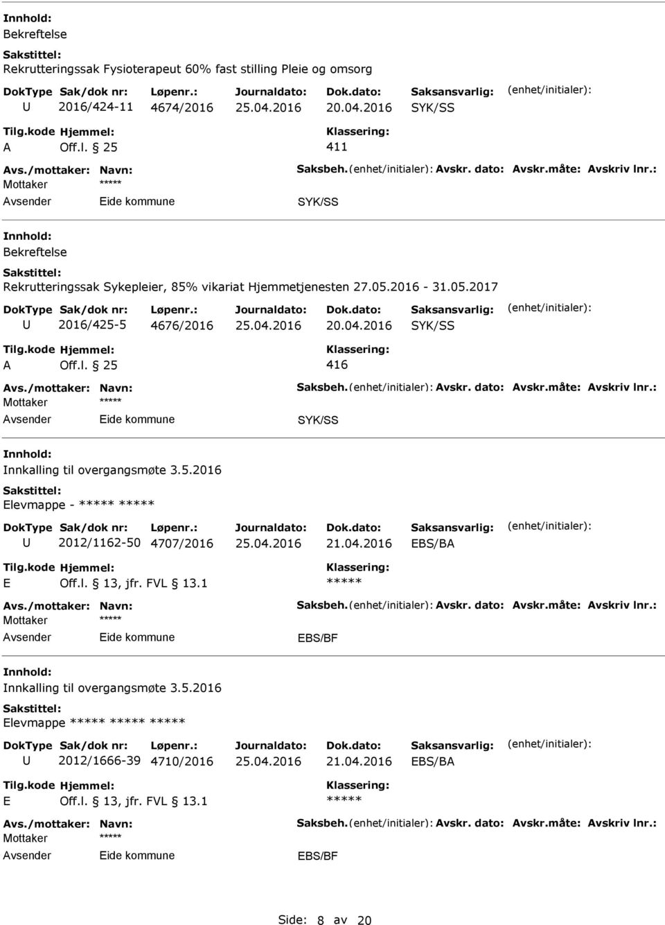 l. 13, jfr. FVL 13.1 vs./mottaker: Navn: Saksbeh. vskr. dato: vskr.måte: vskriv lnr.: EBS/BF nnkalling til overgangsmøte 3.5.