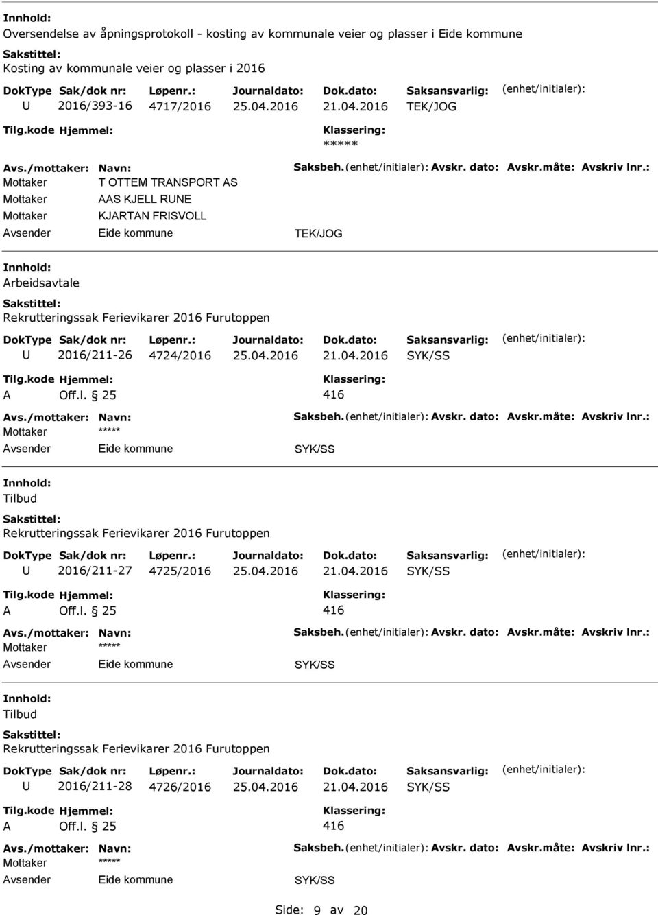 : Mottaker T OTTEM TRNSORT S Mottaker Mottaker S KJELL RNE KJRTN FRSVOLL TEK/JOG rbeidsavtale Rekrutteringssak Ferievikarer 2016 Furutoppen 2016/211-26 4724/2016 416 vs.