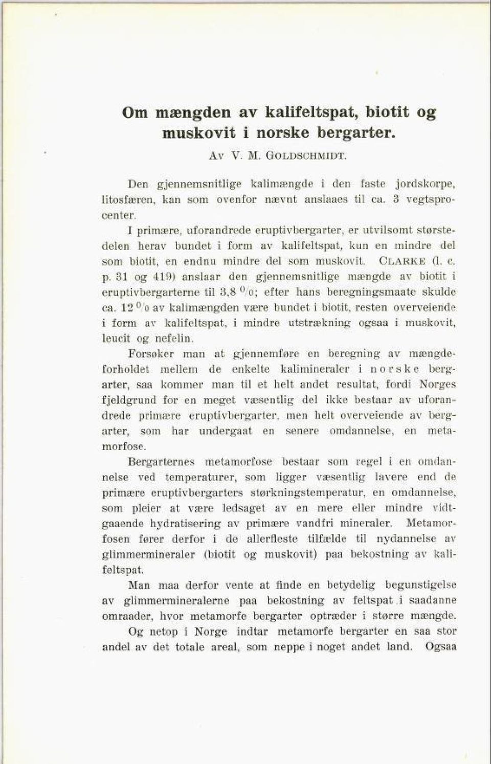 c. p. 31 og 419) anslaar den gjennemsnitlige mængde av biotit i eruptivbergarterne til 3,8 %; efter hans beregningsmaate skulde ca.