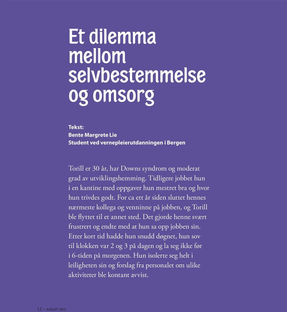 For ca ett år siden sluttet hennes nærmeste kollega og venninne på jobben, og Torill ble flyttet til et annet sted.