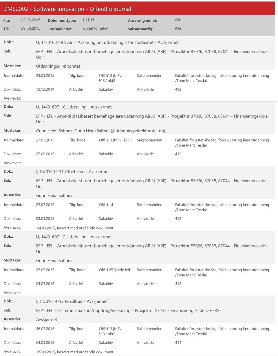 12.2014 412, 14/01607-10 tbetaling - EFP - EFL - Arbeidsplassbasert barnehagelærerutdanning ABL (ABF) - Prosjektnr 87026, 87038, 87044 - Finansieringskilde dir Gunn Heidi 