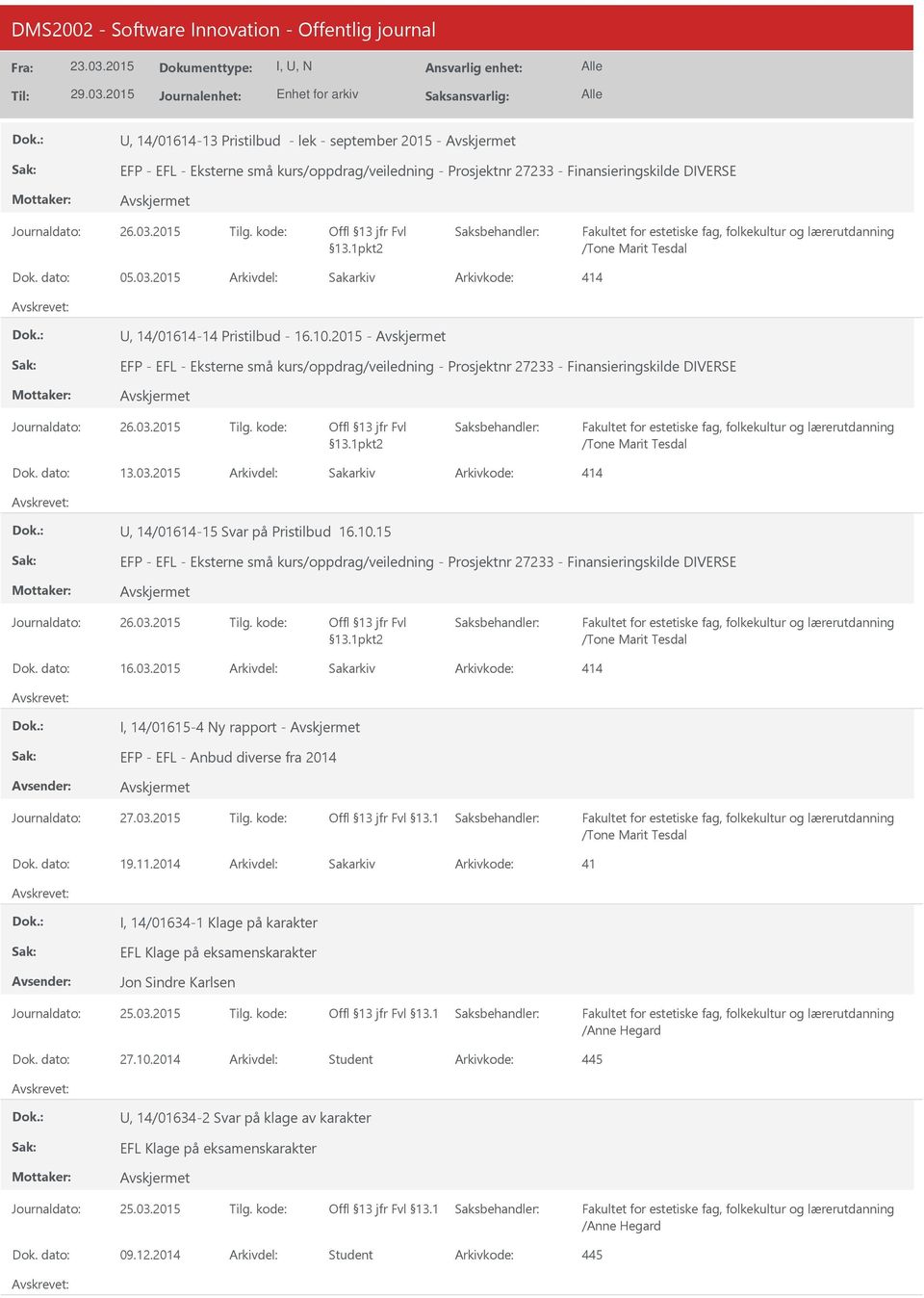 2015 - EFP - EFL - Eksterne små kurs/oppdrag/veiledning - Prosjektnr 27233 - Finansieringskilde DIVERSE Journaldato: 26.03.2015 Tilg. kode: Offl 13 jfr Fvl 13.1pkt2 /Tone Marit Tesdal 13.03.2015 414, 14/01614-15 Svar på Pristilbud 16.