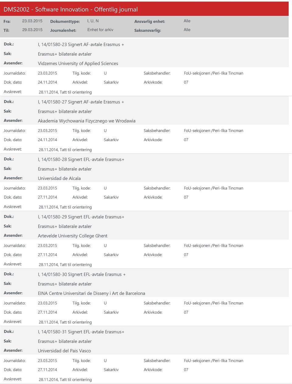 2014 I, 14/01580-28 Signert EFL-avtale Erasmus+ niversidad de Alcala Fo-seksjonen /Peri-Ilka Tincman I, 14/01580-29 Signert EFL-avtale Erasmus+ Artevelde niversity College