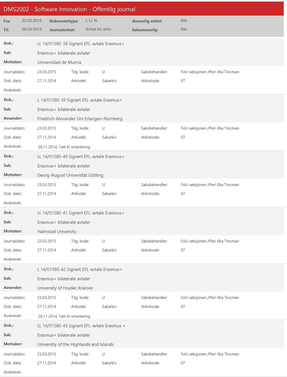 Fo-seksjonen /Peri-Ilka Tincman, 14/01580-41 Signert EFL-avtale Erasmus+ Halmstad niversity Fo-seksjonen /Peri-Ilka Tincman I, 14/01580-42 Signert