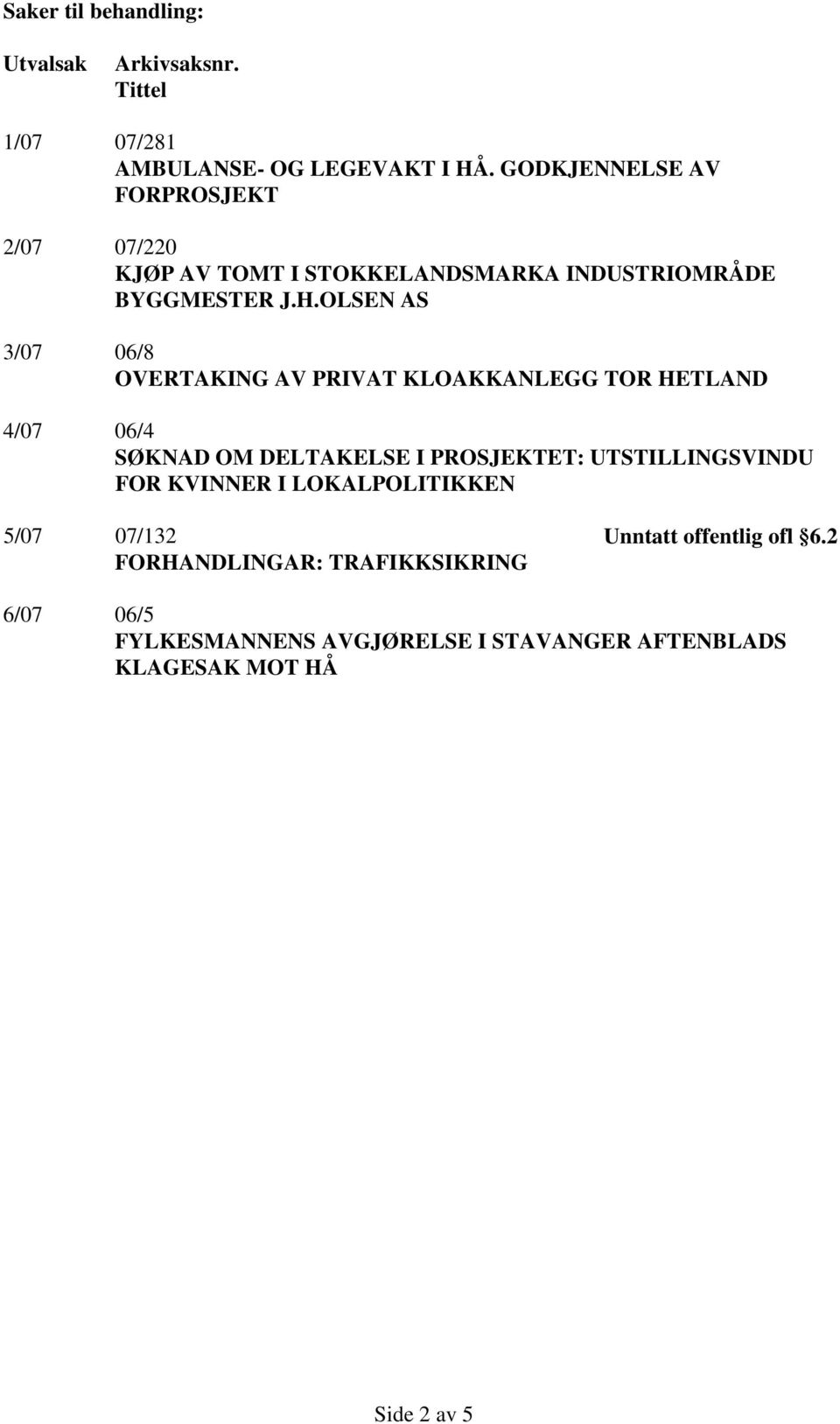 OLSEN AS 3/07 06/8 OVERTAKING AV PRIVAT KLOAKKANLEGG TOR HETLAND 4/07 06/4 SØKNAD OM DELTAKELSE I PROSJEKTET: