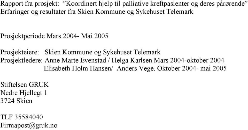 Kommune og Sykehuset Telemark Prosjektledere: Anne Marte Evenstad / Helga Karlsen Mars 2004-oktober 2004