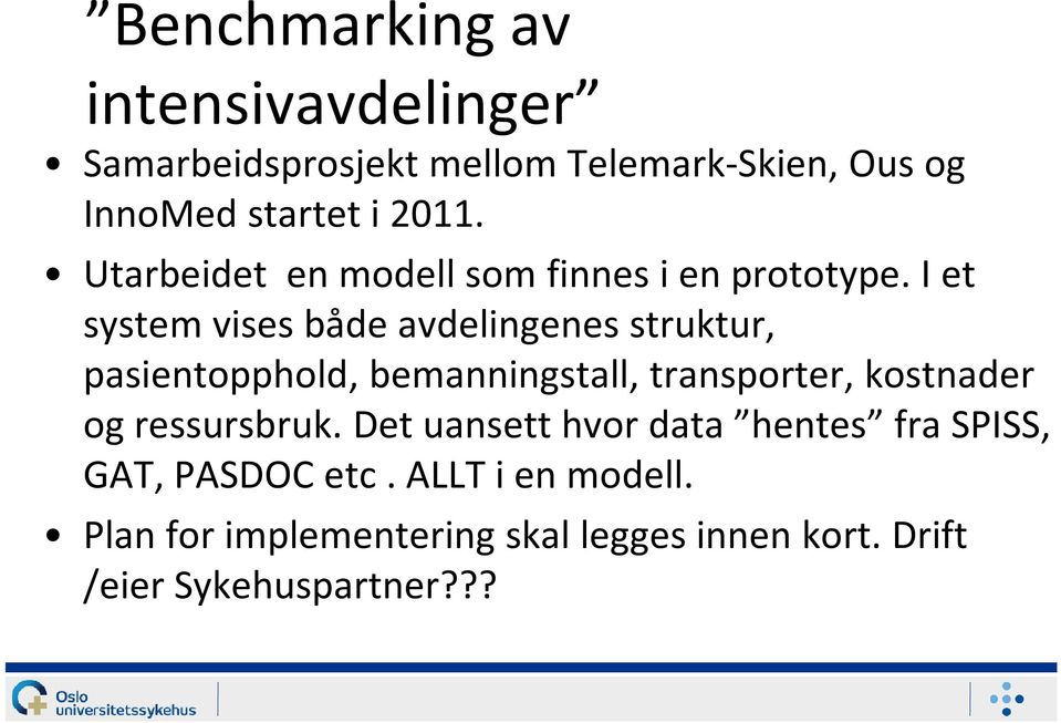 I et system vises både avdelingenes struktur, pasientopphold, bemanningstall, transporter, kostnader og