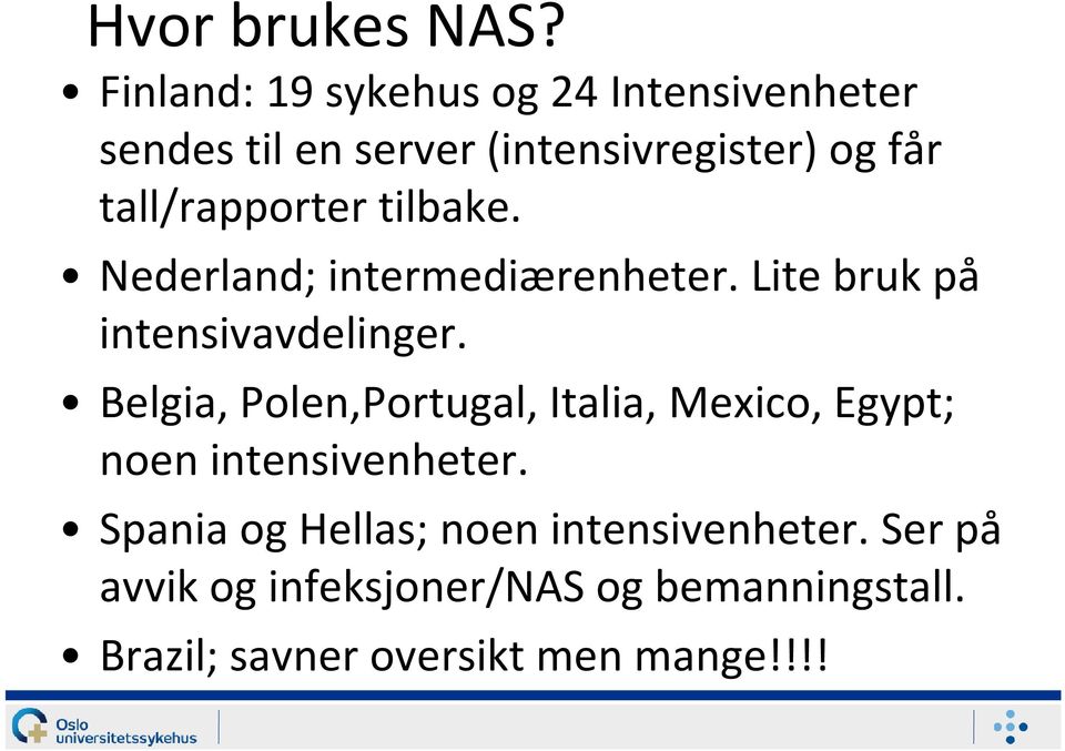 tall/rapporter tilbake. Nederland; intermediærenheter. Lite bruk på intensivavdelinger.