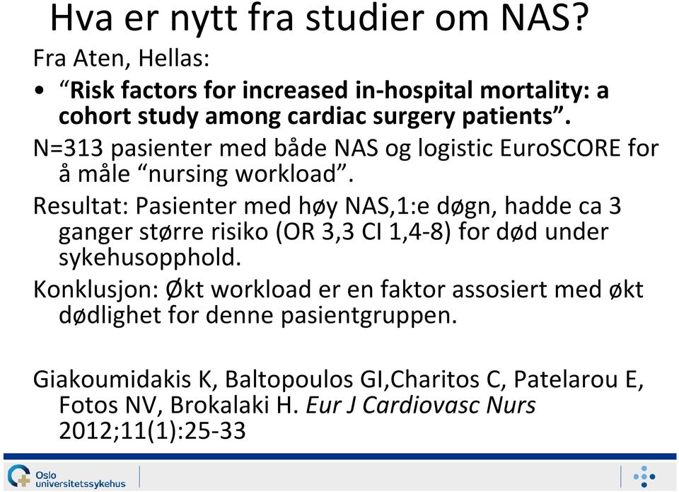 N=313 pasienter med både NAS og logistic EuroSCORE for å måle nursing workload.