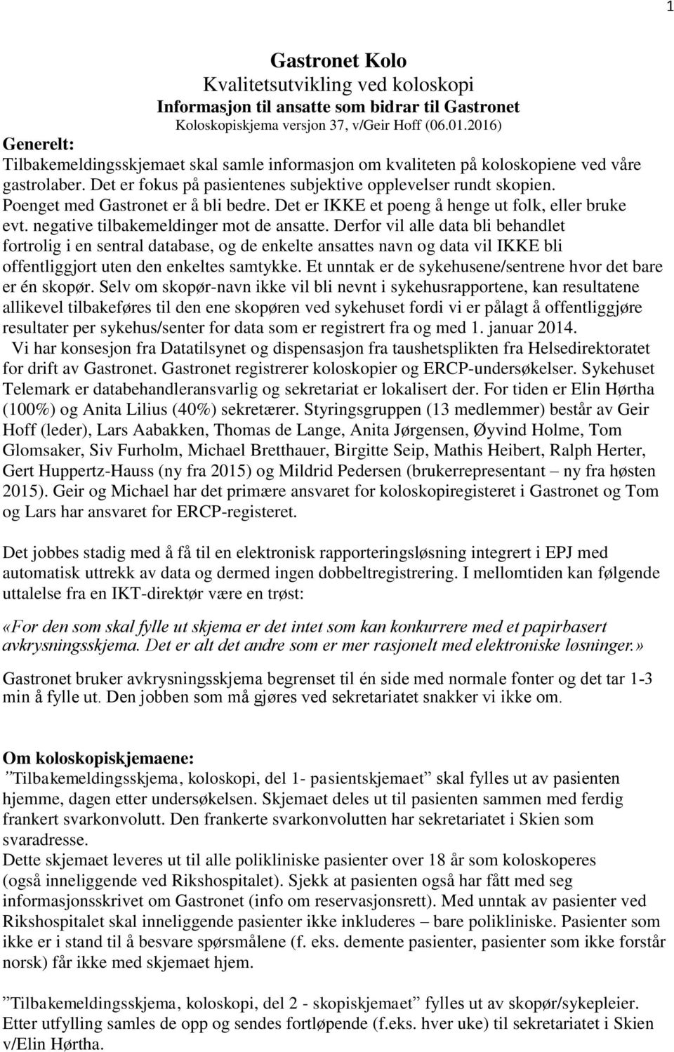 Poenget med Gastronet er å bli bedre. Det er IKKE et poeng å henge ut folk, eller bruke evt. negative tilbakemeldinger mot de ansatte.