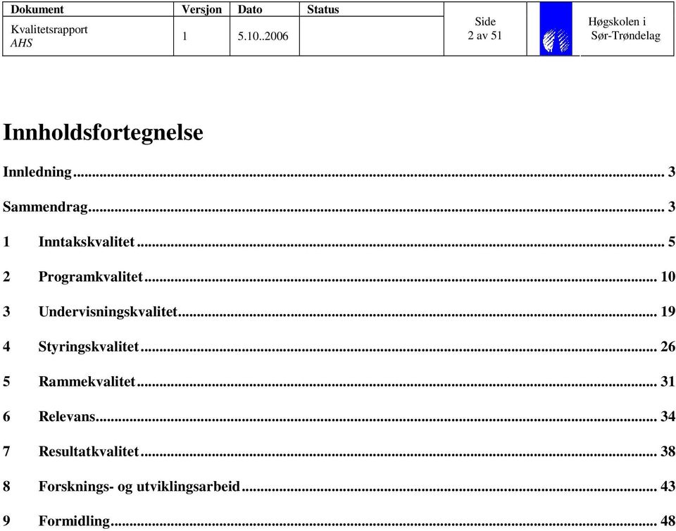 .. 10 3 Undervisningskvalitet... 19 4 Styringskvalitet.