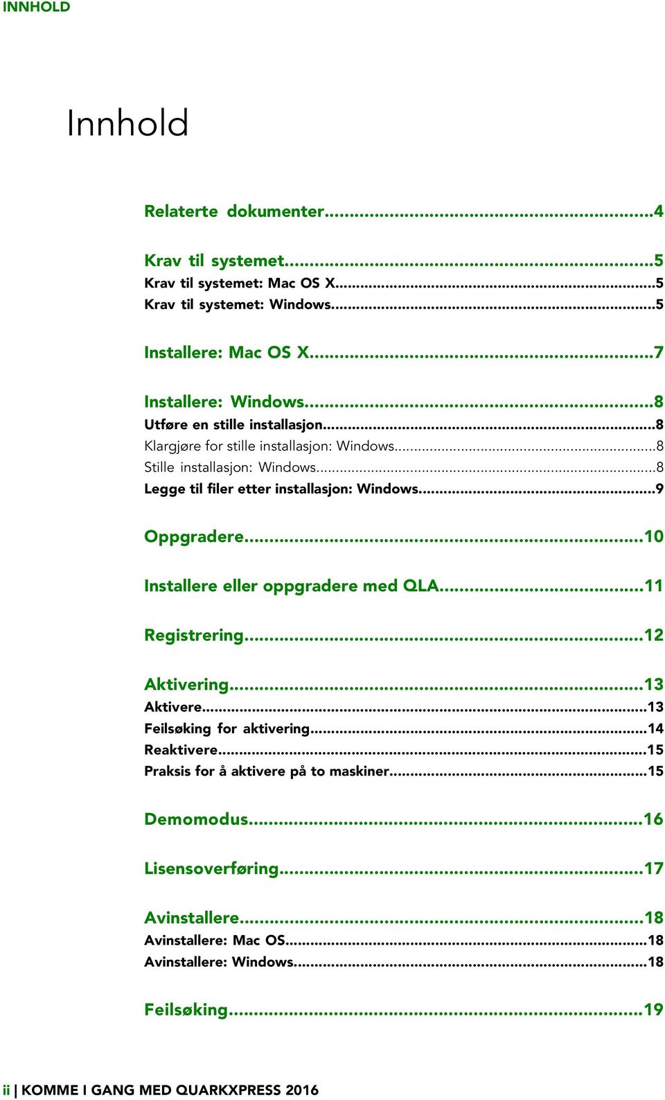 ..9 Oppgradere...10 Installere eller oppgradere med QLA...11 Registrering...12 Aktivering...13 Aktivere...13 Feilsøking for aktivering...14 Reaktivere.