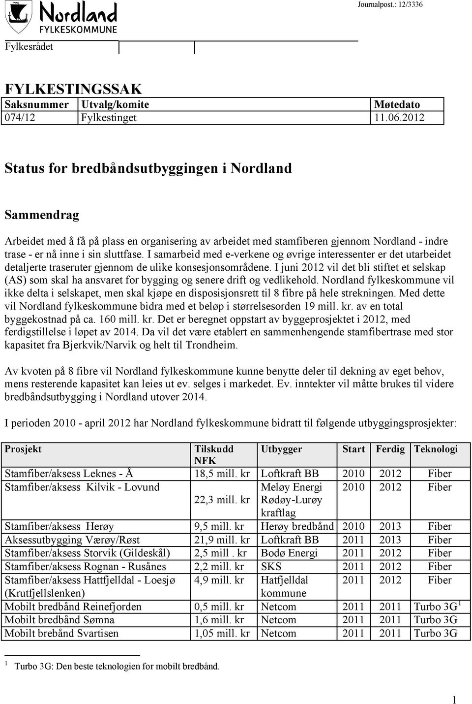 I samarbeid med e-verkene og øvrige interessenter er det utarbeidet detaljerte traseruter gjennom de ulike konsesjonsområdene.