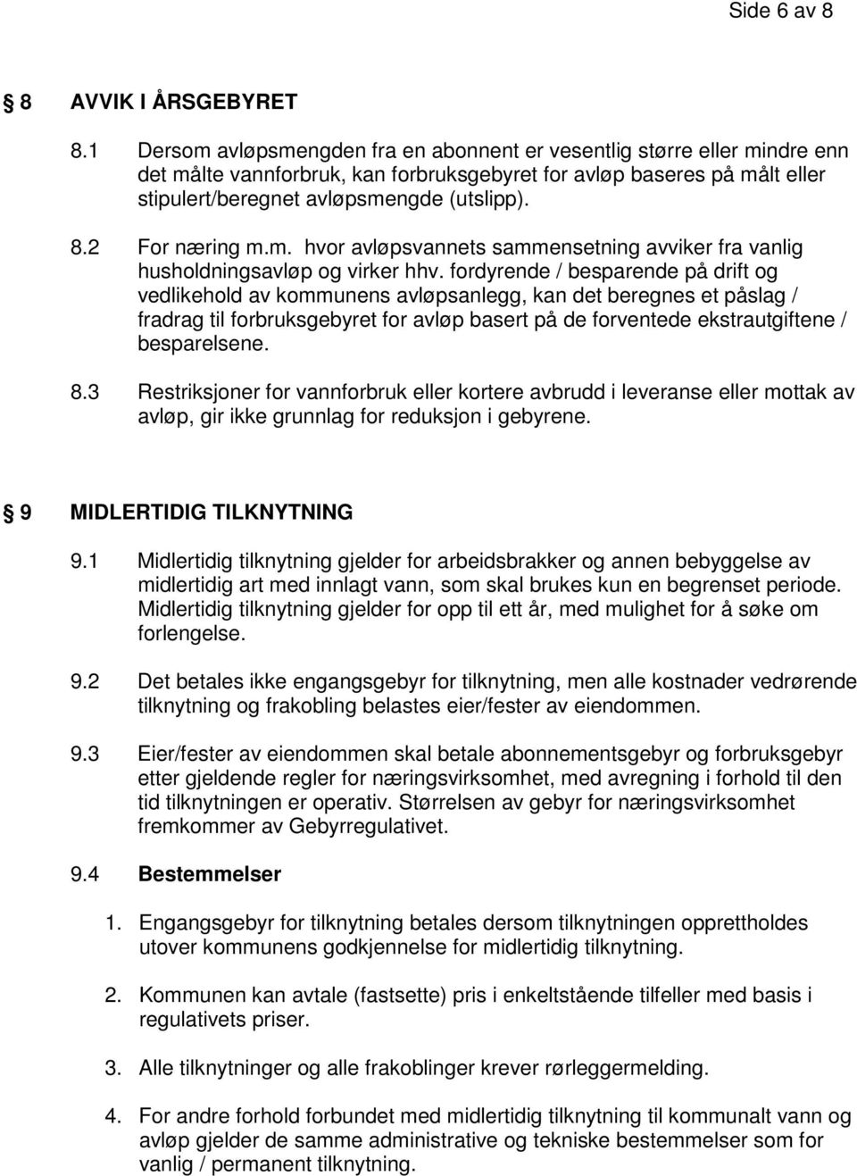 2 For næring m.m. hvor avløpsvannets sammensetning avviker fra vanlig husholdningsavløp og virker hhv.