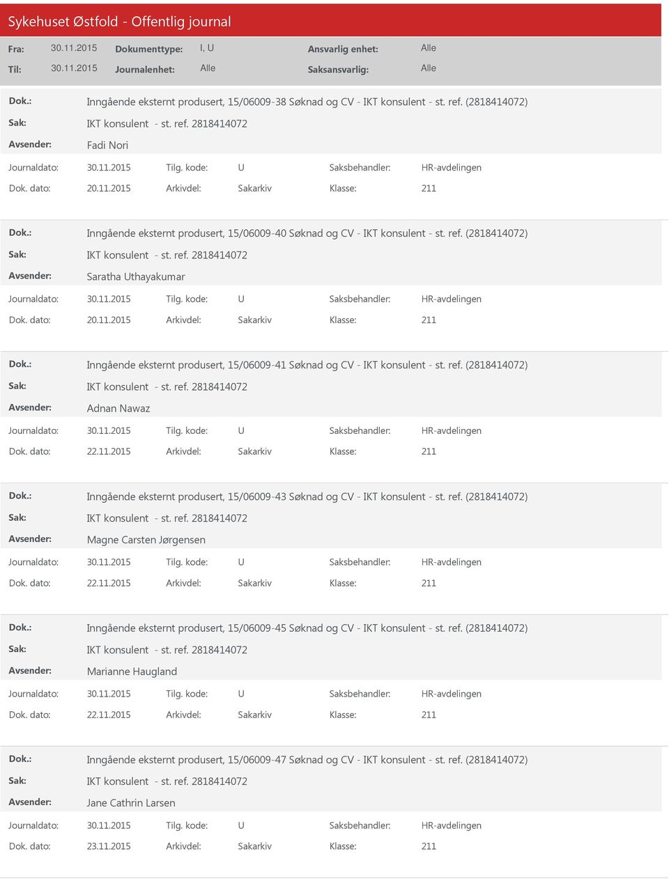 2015 Arkivdel: Sakarkiv Inngående eksternt produsert, 15/06009-41 Søknad og CV - IKT konsulent - st. ref. (2818414072) Adnan Nawaz Dok. dato: 22.11.