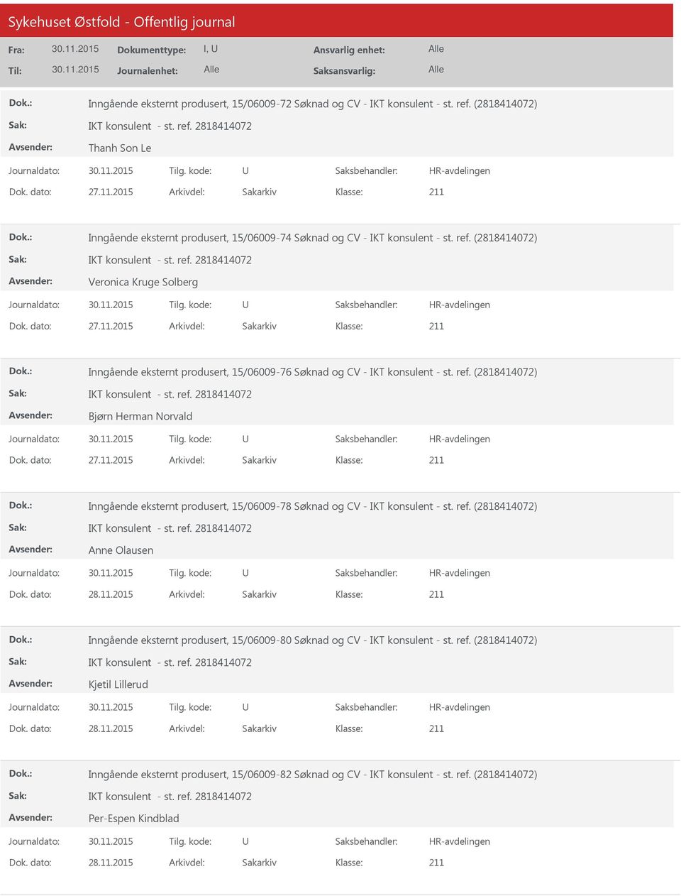 2015 Arkivdel: Sakarkiv Inngående eksternt produsert, 15/06009-76 Søknad og CV - IKT konsulent - st. ref. (2818414072) Bjørn Herman Norvald Dok. dato: 27.11.