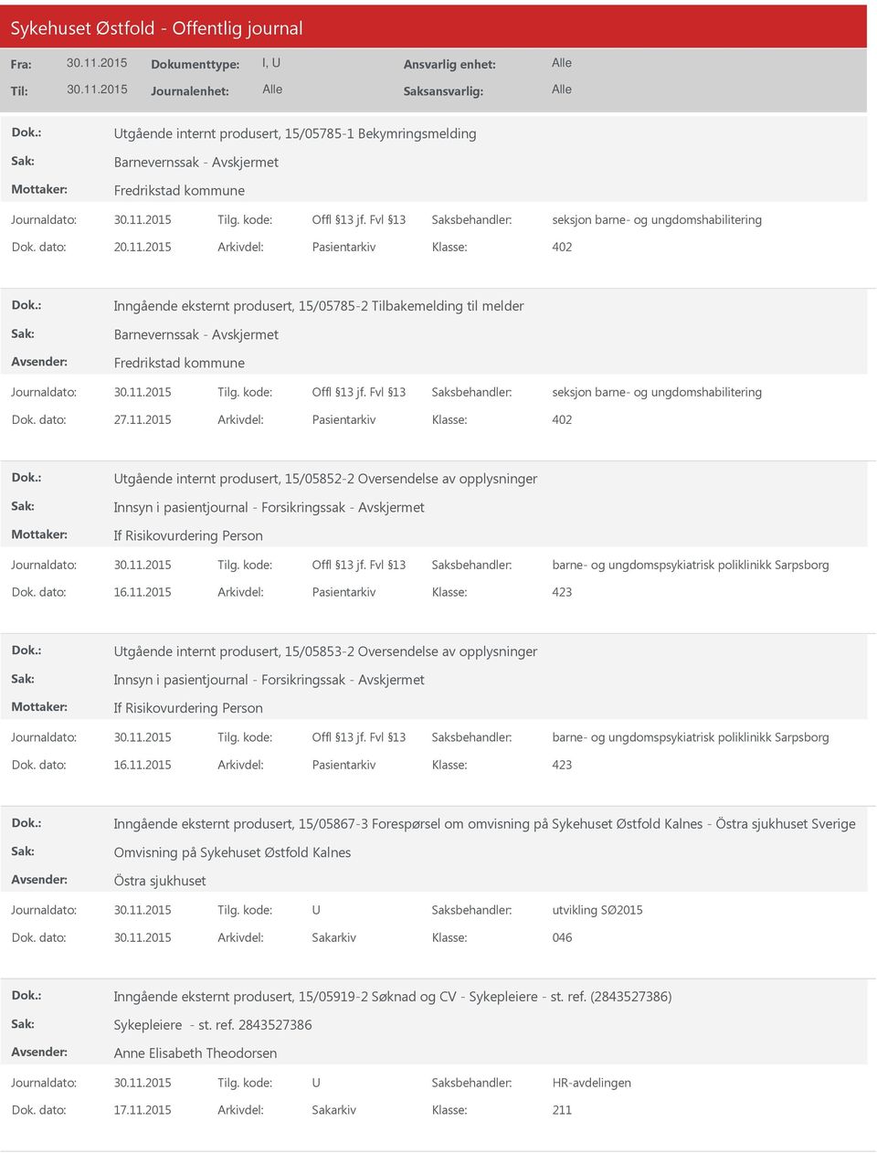 2015 Arkivdel: Pasientarkiv tgående internt produsert, 15/05852-2 Oversendelse av opplysninger Innsyn i pasientjournal - Forsikringssak - Avskjermet If Risikovurdering Person barne- og