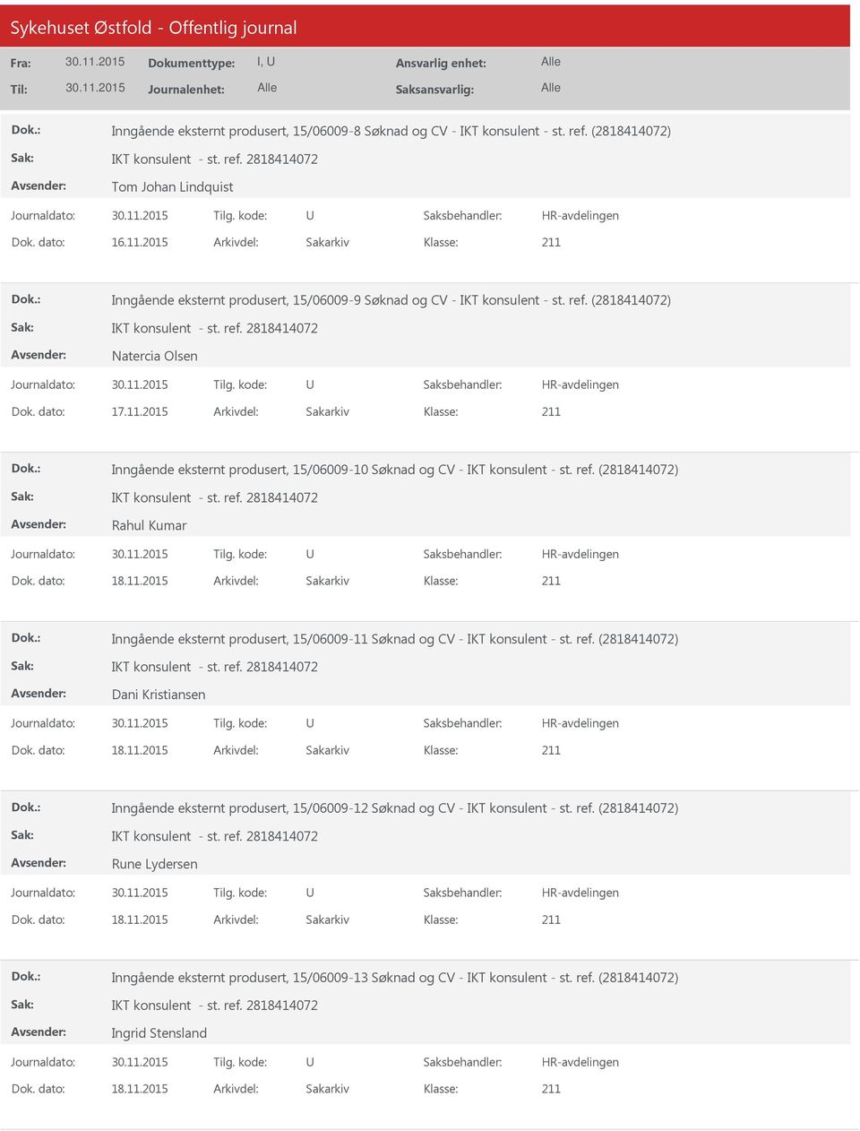 2015 Arkivdel: Sakarkiv Inngående eksternt produsert, 15/06009-10 Søknad og CV - IKT konsulent - st. ref. (2818414072) Rahul Kumar Dok. dato: 18.11.