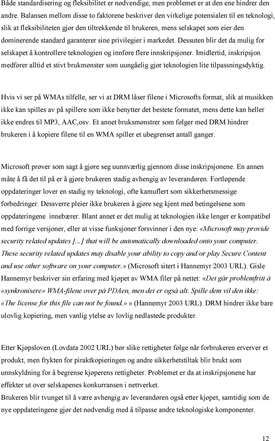 garanterer sine privilegier i markedet. Dessuten blir det da mulig for selskapet å kontrollere teknologien og innføre flere innskripsjoner.