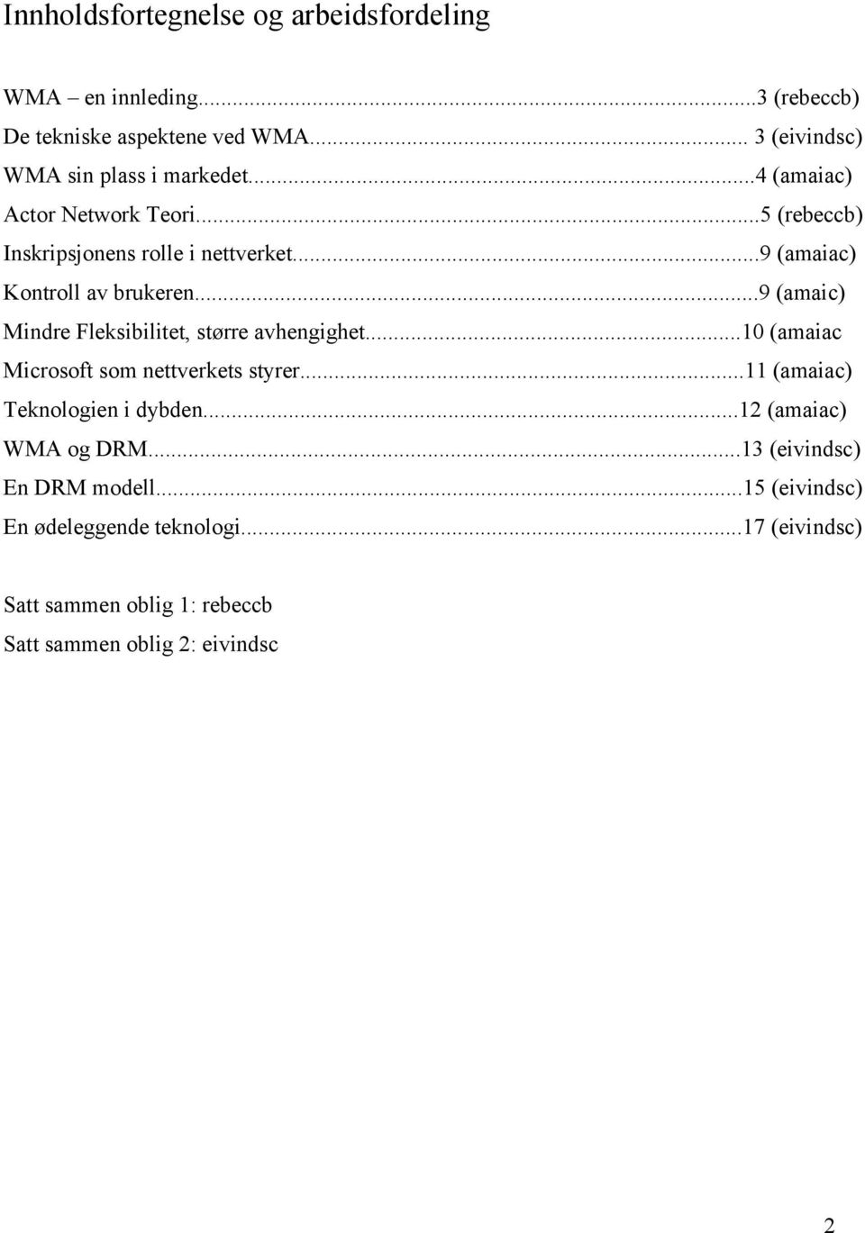 ..9 (amaic) Mindre Fleksibilitet, større avhengighet...10 (amaiac Microsoft som nettverkets styrer...11 (amaiac) Teknologien i dybden.