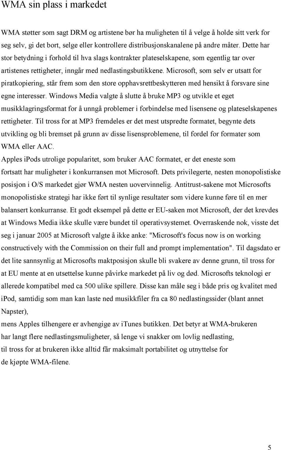 Microsoft, som selv er utsatt for piratkopiering, står frem som den store opphavsrettbeskytteren med hensikt å forsvare sine egne interesser.