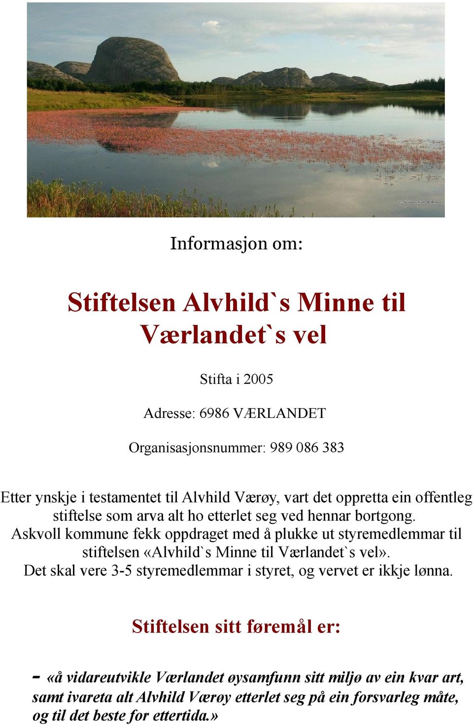 Askvoll kommune fekk oppdraget med å plukke ut styremedlemmar til stiftelsen «Alvhild`s Minne til Værlandet`s vel».