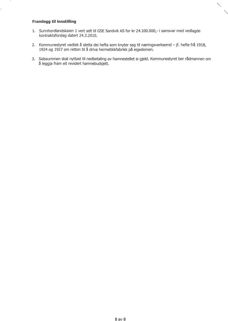 .3.2010. 2. Kommunestyret vedtek å sletta dei hefta som knyter seg til næringsverksemd jf.