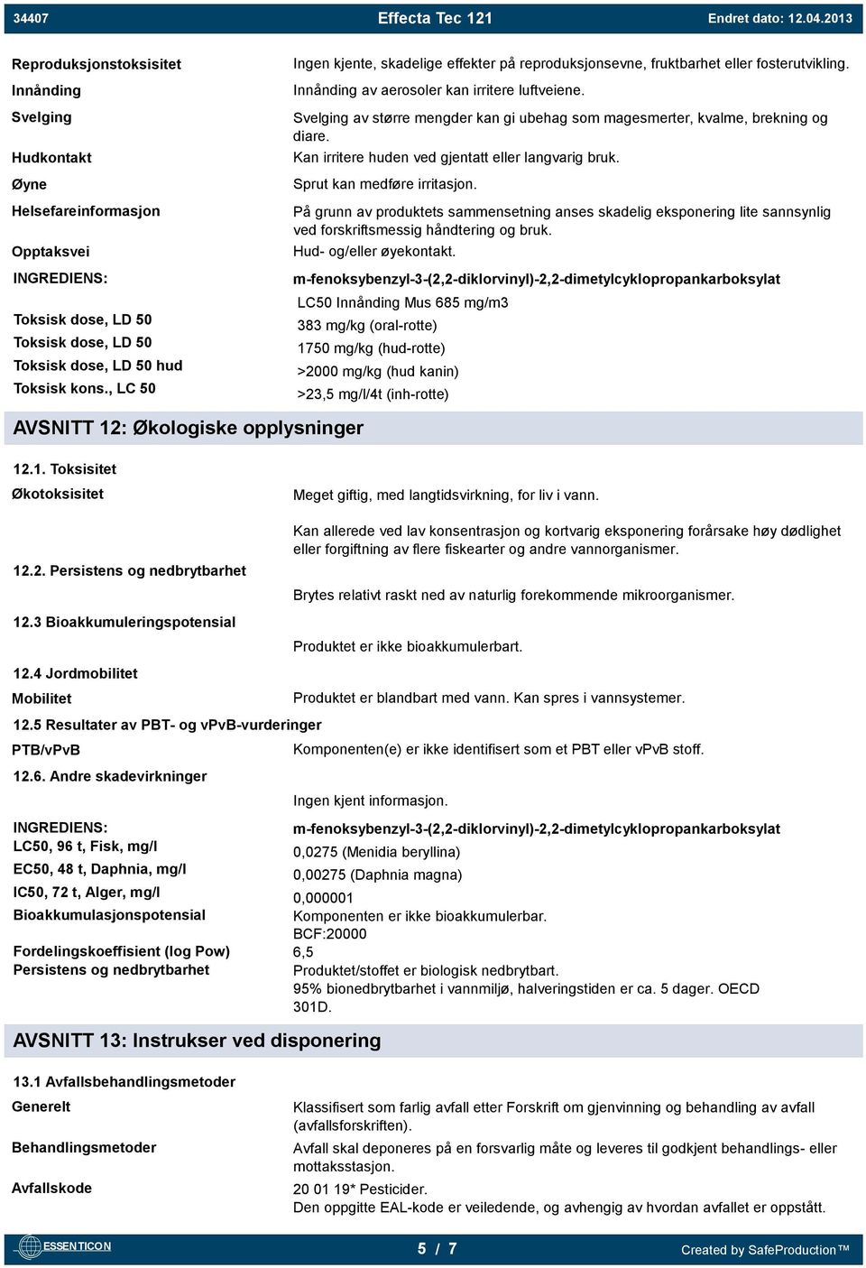 Svelging av større mengder kan gi ubehag som magesmerter, kvalme, brekning og diare. Kan irritere huden ved gjentatt eller langvarig bruk. Sprut kan medføre irritasjon.